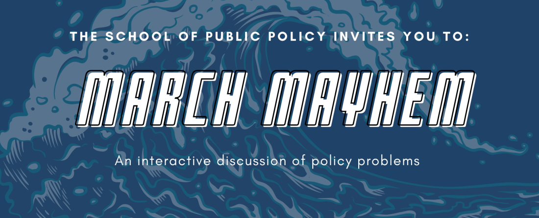 Text reads "The School of Public Policy invites you to March Mayhem, an interactive discussion of policy problems"